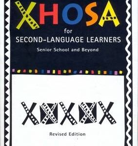 Xhosa for Second Language Learners Senior School and Beyond
