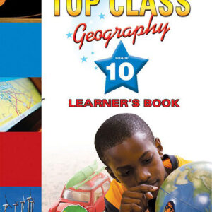 Top Class Geography Grade 10 Learner's Book