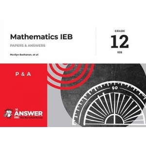 The Answer Series: Mathematics Gr 12 IEB Style Exam Papers