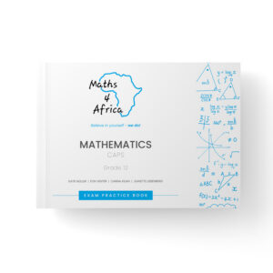 Maths4Africa - Mathematics Exam Practice book - Grade 12