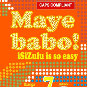 Maye Babo! IsiZulu is so easy Grade 7 Teacher's Guide