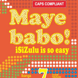 Maye Babo! Isizulu is so Easy Grade 7 Core Reader